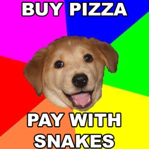 Advice Dog: Buy pizza — pay with snakes