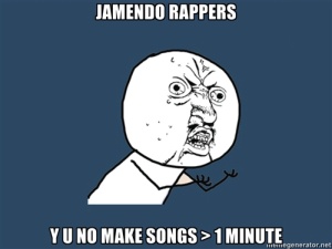 Jamendo rappers — Y U NO MAKE SONGS > 1 MINUTE