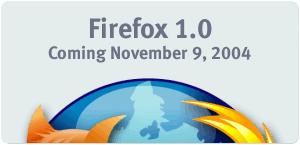 Firefox 1.0 - Coming November 9, 2004
